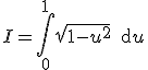I=\Bigint_{0}^{1} \sqrt{1-u^2}\,\text{d}u